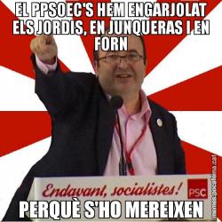 EL PPSOEC'S HEM ENGARJOLAT ELS JORDIS, EN JUNQUERAS I EN FORN PERQUÈ S'HO MEREIXEN