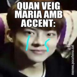 QUAN VEIG MARIA AMB ACCENT:
