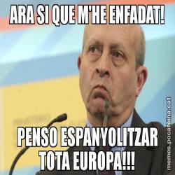 ARA SI QUE M'HE ENFADAT! PENSO ESPANYOLITZAR TOTA EUROPA!!!