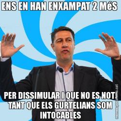 ENS EN HAN ENXAMPAT 2 MéS  PER DISSIMULAR I QUE NO ES NOTI TANT QUE ELS GURTELIANS SOM INTOCABLES