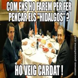 COM ENS HO FAREM PER FER PENCAR ELS "HIDALGOS" ? HO VEIG CARDAT !