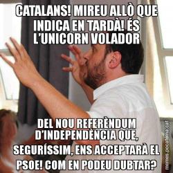 CATALANS! MIREU ALLÒ QUE INDICA EN TARDÀ! ÉS L’UNICORN VOLADOR DEL NOU REFERÈNDUM D’INDEPENDÈNCIA QUE, SEGURÍSSIM, ENS ACCEPTARÀ EL PSOE! COM EN PODEU DUBTAR?