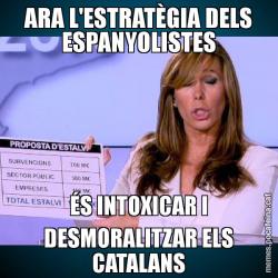 ARA L'ESTRATÈGIA DELS ESPANYOLISTES ÉS INTOXICAR I DESMORALITZAR ELS CATALANS