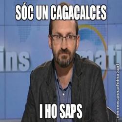 SÓC UN CAGACALCES I HO SAPS