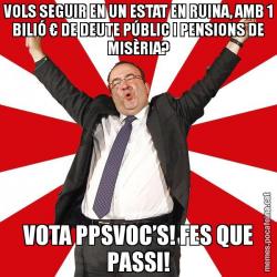 VOLS SEGUIR EN UN ESTAT EN RUINA, AMB 1 BILIÓ € DE DEUTE PÚBLIC I PENSIONS DE MISÈRIA? VOTA PPSVOC’S! FES QUE PASSI!