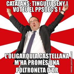 CATALANS: TINGUEU SENY I VOTEU EL PPSOEC'S ! L'OLIGARQUIA CASTELLANA M'HA PROMÈS UNA POLTRONETA D'OR