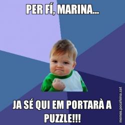 PER FÍ, MARINA... JA SÉ QUI EM PORTARÀ A PUZZLE!!!