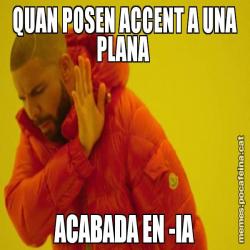 QUAN POSEN ACCENT A UNA PLANA  ACABADA EN -IA