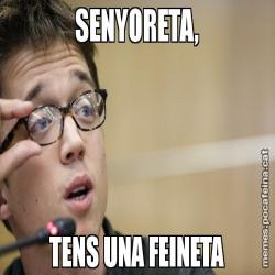 SENYORETA, TENS UNA FEINETA
