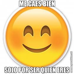 ME CAES BIEN SOLO POR SER QUIEN ERES