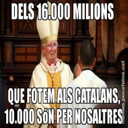 DELS 16.000 MILIONS  QUE FOTEM ALS CATALANS, 10.000 SóN PER NOSALTRES