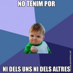 NO TENIM POR NI DELS UNS NI DELS ALTRES