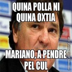 QUINA POLLA NI QUINA OXTIA MARIANO, A PENDRE PEL CUL