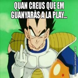 QUAN CREUS QUE EM GUANYARÀS A LA PLAY...