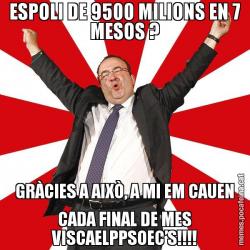 ESPOLI DE 9500 MILIONS EN 7 MESOS ? GRÀCIES A AIXÒ, A MI EM CAUEN CADA FINAL DE MES VISCAELPPSOEC’S!!!!