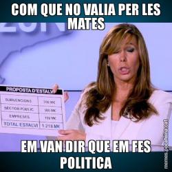 COM QUE NO VALIA PER LES MATES EM VAN DIR QUE EM FES POLITICA
