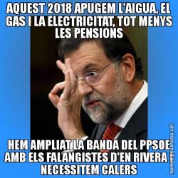 AQUEST 2018 APUGEM L'AIGUA, EL GAS I LA ELECTRICITAT, TOT MENYS LES PENSIONS HEM AMPLIAT LA BANDA DEL PPSOE AMB ELS FALANGISTES D'EN RIVERA I NECESSITEM CALERS