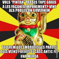VOLS “PINTAR” FRASES TOPE GUAIS A LES FAÇANES IMPUNEMENT? VINE ALS POBLES ON GOVERNEM TOLEREM QUE EMBRUTIS LES PARETS DELS VEÏNS I DEIXIS EL CASC ANTIC FET UNA MERDA