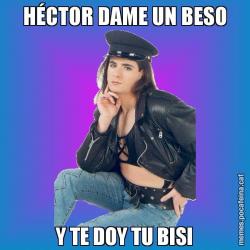 HÉCTOR DAME UN BESO Y TE DOY TU BISI