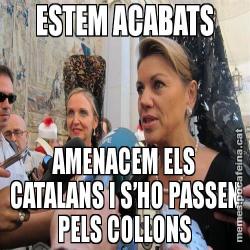 ESTEM ACABATS AMENACEM ELS CATALANS I S’HO PASSEN PELS COLLONS