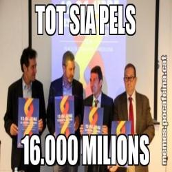 TOT SIA PELS 16.000 MILIONS