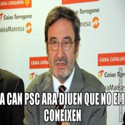 A CAN PSC ARA DIUEN QUE NO EM CONEIXEN