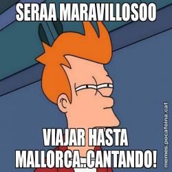 SERAA MARAVILLOSOO VIAJAR HASTA MALLORCA..CANTANDO!