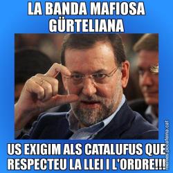 LA BANDA MAFIOSA GÜRTELIANA US EXIGIM ALS CATALUFUS QUE RESPECTEU LA LLEI I L'ORDRE!!!