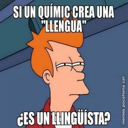 SI UN QUÍMIC CREA UNA "LLENGUA" ¿ES UN LLINGÜÍSTA?