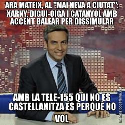 ARA MATEIX, AL "MAI NEVA A CIUTAT": XARNY, DIGUI-OIGA I CATANYOL AMB ACCENT BALEAR PER DISSIMULAR AMB LA TELE-155 QUI NO ES CASTELLANITZA ÉS PERQUÈ NO VOL