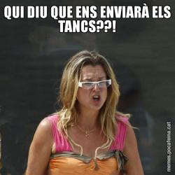 QUI DIU QUE ENS ENVIARÀ ELS TANCS??!