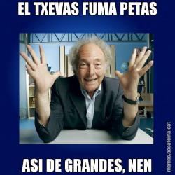 EL TXEVAS FUMA PETAS ASI DE GRANDES, NEN