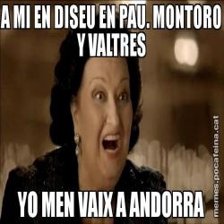 A MI EN DISEU EN PAU. MONTORO Y VALTRES YO MEN VAIX A ANDORRA