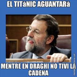 EL TITàNIC AGUANTARà MENTRE EN DRAGHI NO TIVI LA CADENA