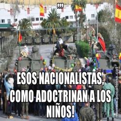 ,,, ESOS NACIONALISTAS, COMO ADOCTRINAN A LOS NIÑOS!