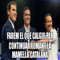 FAREM EL QUE CALGUI PER CONTINUAR XUMANT LA MAMELLA CATALANA