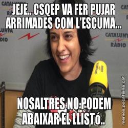 JEJE.. CSQEP VA FER PUJAR ARRIMADES COM L'ESCUMA... NOSALTRES NO PODEM ABAIXAR EL LLISTó..