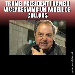TRUMB PRESIDENT I RAMBO VICEPRESIAMB UN PARELL DE COLLONS
