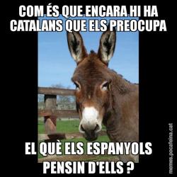 COM ÉS QUE ENCARA HI HA CATALANS QUE ELS PREOCUPA EL QUÈ ELS ESPANYOLS PENSIN D'ELLS ?
