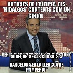 NOTÍCIES DE L'ALTIPLÀ: ELS 'HIDALGOS' CONTENTS COM UN GÍNJOL  SENTINT EN ROMEVA I EN PUIGDEMONT ADREÇAR-SE ALS CÒNSULS A BARCELONA EN LA LLENGUA DE L'"IMPERIU"