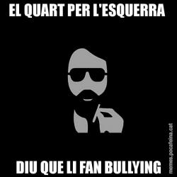 EL QUART PER L'ESQUERRA  DIU QUE LI FAN BULLYING