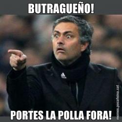 BUTRAGUEÑO! PORTES LA POLLA FORA!
