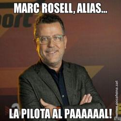 MARC ROSELL, ALIAS... LA PILOTA AL PAAAAAAL!