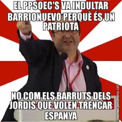 EL PPSOEC'S VA INDULTAR BARRIONUEVO PERQUÈ ÉS UN PATRIOTA NO COM ELS BARRUTS DELS JORDIS QUE VOLEN TRENCAR ESPANYA