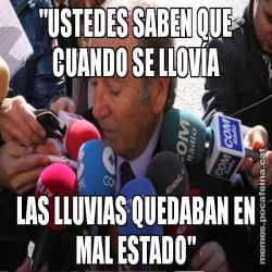 "USTEDES SABEN QUE CUANDO SE LLOVÍA LAS LLUVIAS QUEDABAN EN MAL ESTADO"