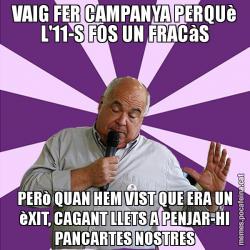 VAIG FER CAMPANYA PERQUè L'11-S FOS UN FRACàS PERò QUAN HEM VIST QUE ERA UN èXIT, CAGANT LLETS A PENJAR-HI PANCARTES NOSTRES