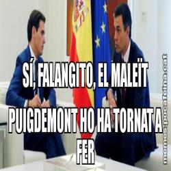 SÍ, FALANGITO, EL MALEÏT PUIGDEMONT HO HA TORNAT A FER