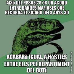 AIXò DEL PPSOEC'S éS UN ACORD ENTRE BANDES MAFIOSES QUE RECORDA EL XICAGO DELS ANYS 30 ACABARà IGUAL, A HòSTIES ENTRE ELLS PEL REPARTIMENT DEL BOTí