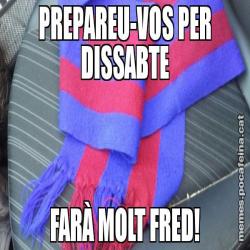 PREPAREU-VOS PER DISSABTE FARÀ MOLT FRED!