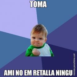 TOMA AMI NO EM RETALLA NINGU